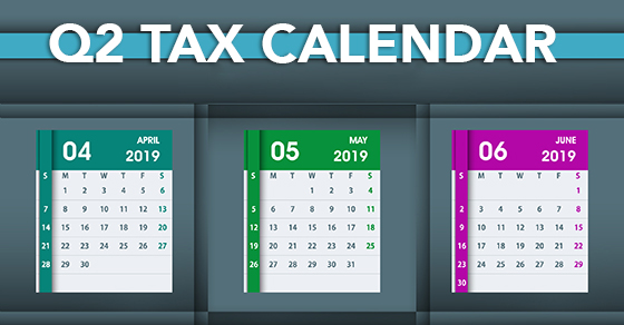 2019 Q2 tax calendar: Key deadlines for businesses and other employers