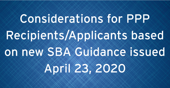Considerations for PPP Recipients/Applicants based on new SBA Guidance issued April 23, 2020