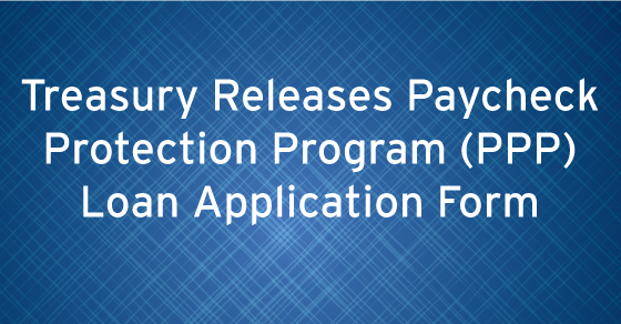 Treasury Releases Paycheck Protection Program (PPP) Loan Application Form