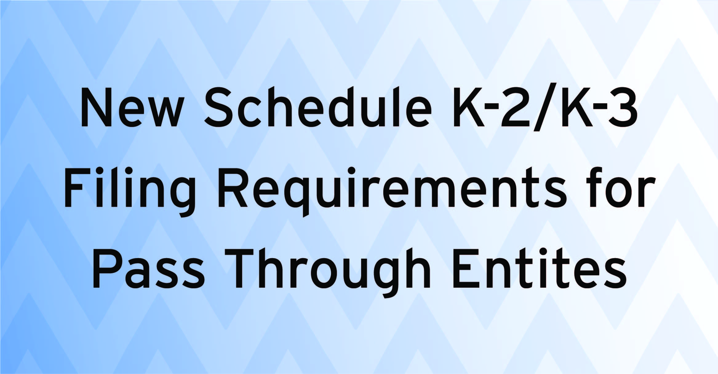 New Schedule K2 K3 Filing Requirements Maillie LLP