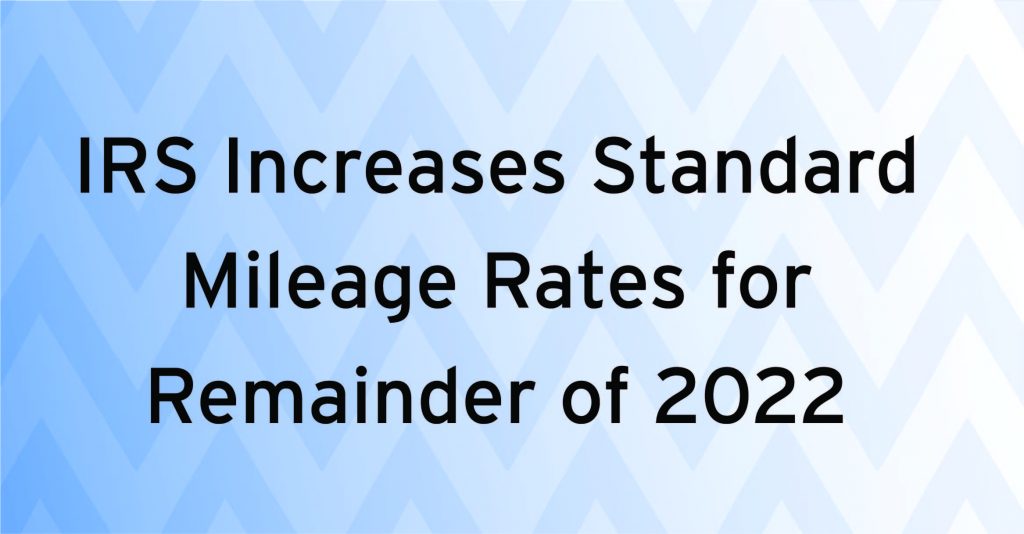 IRS Increases Standard Mileage Rates for Remainder of 2022