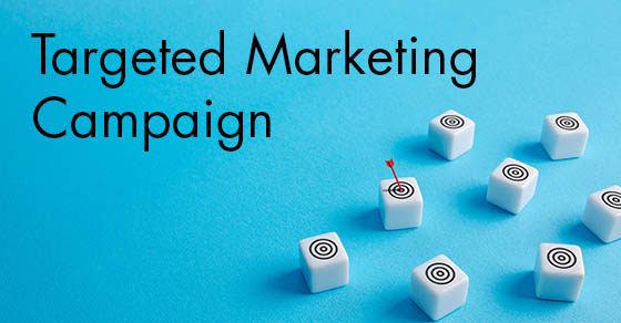Is it time for a targeted marketing campaign?