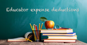 Teachers and others can deduct eligible educator expenses this year — and more next year and beyond